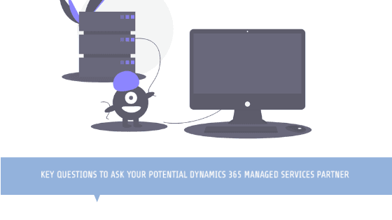 Microsoft Dynamics 365: How to Choose Your Ideal IT Managed Services Provider