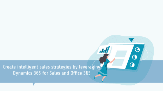 Office 365 & Dynamics 365 Sales: Increase sales productivity with familiar tools